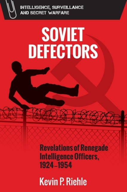 Soviet Defectors - Revelations of Renegade Intelligence Officers, 1924-1954