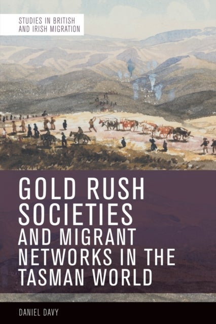 Bilde av Gold Rush Societies, Environments And Migrant Networks In The Tasman World Av Daniel Davy