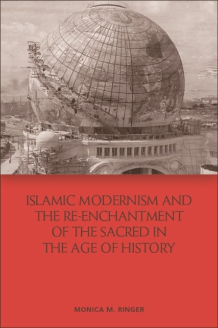 Bilde av Islamic Modernism And The Re-enchantment Of The Sacred In The Age Of History Av Monica M Ringer
