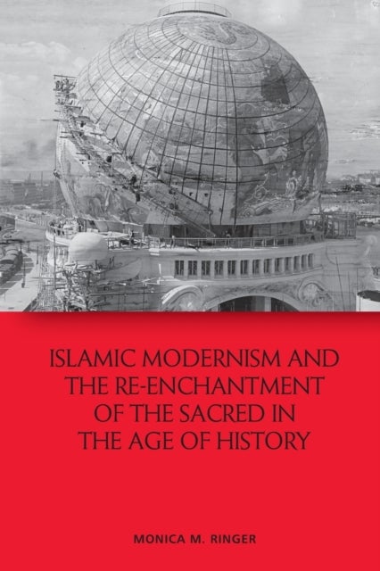 Bilde av Islamic Modernism And The Re-enchantment Of The Sacred In The Age Of History Av Monica M. Ringer