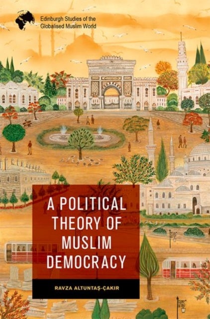 Bilde av A Political Theory Of Muslim Democracy Av Ravza Altunta?-cak?r
