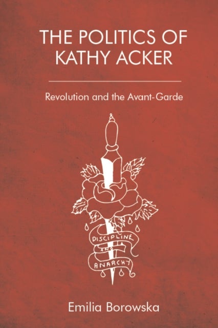 The Politics of Kathy Acker - Revolution and the Avant-Garde