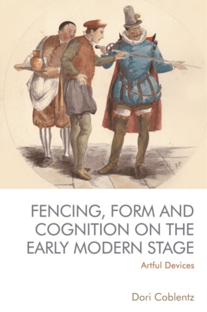 Bilde av Fencing, Form And Cognition On The Early Modern Stage Av Dori Coblentz
