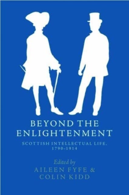 Beyond the Enlightenment - Scottish Intellectual Life, 1790-1914