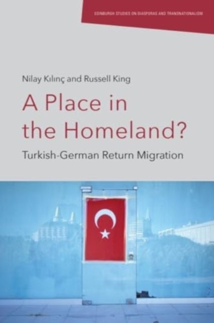 A Place in the Homeland? - Turkish-German Return Migration