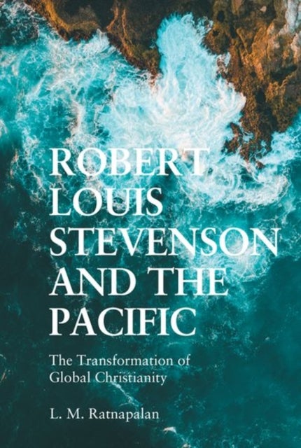 Robert Louis Stevenson and the Pacific - The Transformation of Global Christianity