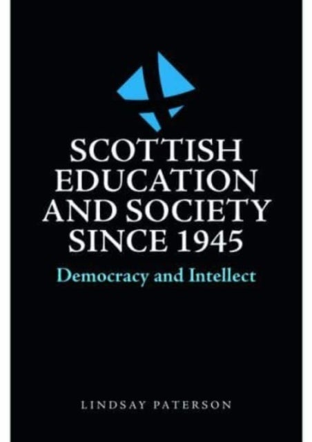 Scottish Education and Society since 1945 - Democracy and Intellect