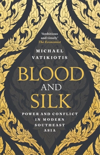 Blood and Silk - Power and Conflict in Modern Southeast Asia
