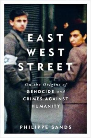 East West Street - on the origins of genocide and crimes against humanity