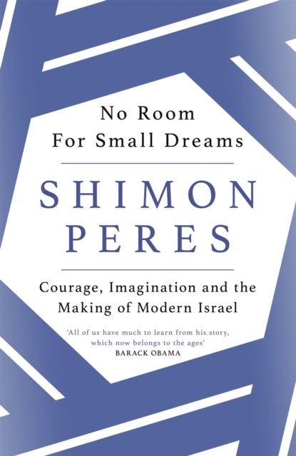 No Room for Small Dreams - Courage, Imagination and the Making of Modern Israel