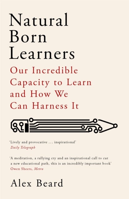 Natural Born Learners - Our Incredible Capacity to Learn and How We Can Harness It