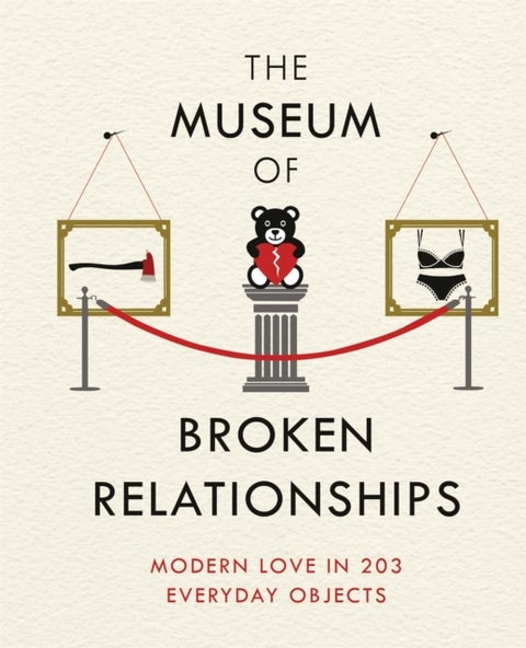 The Museum of Broken Relationships - Modern Love in 203 Everyday Objects
