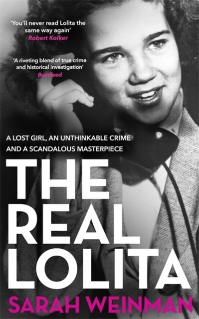 The Real Lolita - A Lost Girl, An Unthinkable Crime and A Scandalous Masterpiece