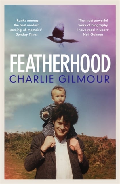 Featherhood - 'The best piece of nature writing since H is for Hawk, and the most powerful work of biography I hav