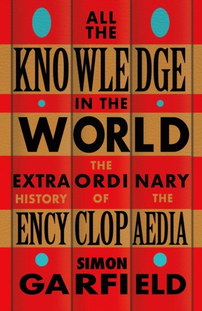All the Knowledge in the World - The Extraordinary History of the Encyclopaedia by the bestselling author of JUST MY TYPE