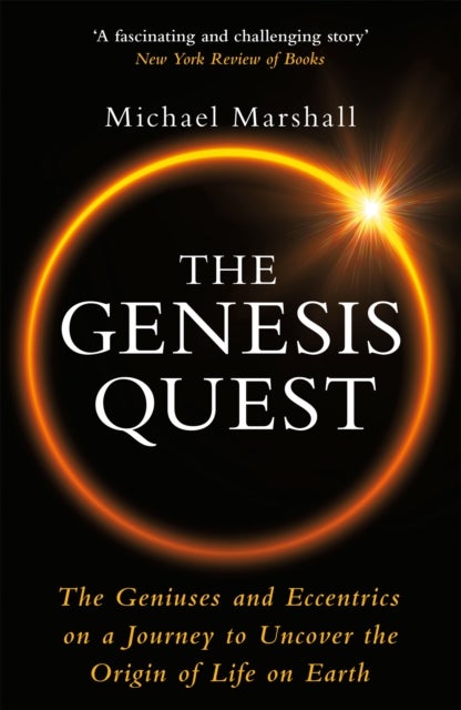 The Genesis Quest - The Geniuses and Eccentrics on a Journey to Uncover the Origin of Life on Earth