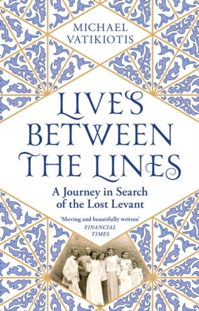 Lives Between The Lines - A Journey in Search of the Lost Levant