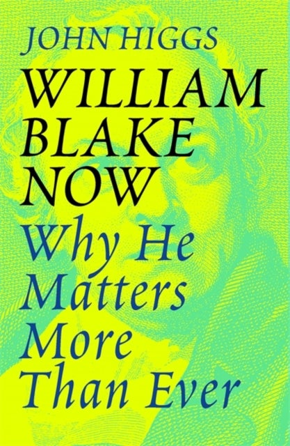 William Blake Now - Why He Matters More Than Ever