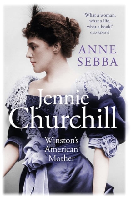 Jennie Churchill - Winston's American Mother