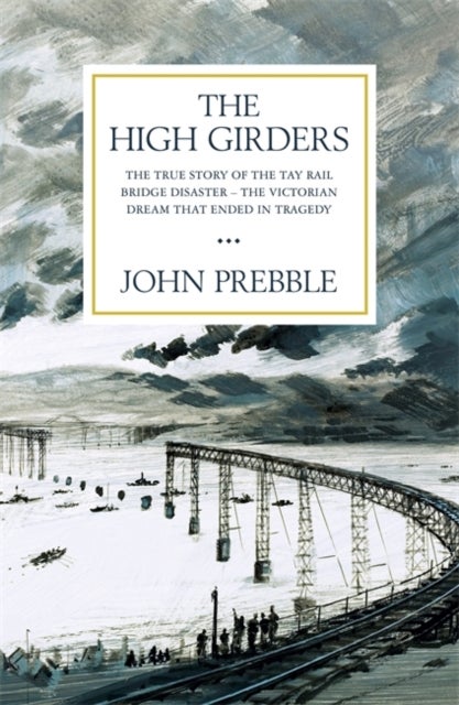 The High Girders - The gripping true story of a Victorian dream that ended in tragedy