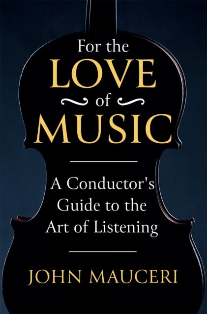 For the Love of Music - A Conductor's Guide to the Art of Listening