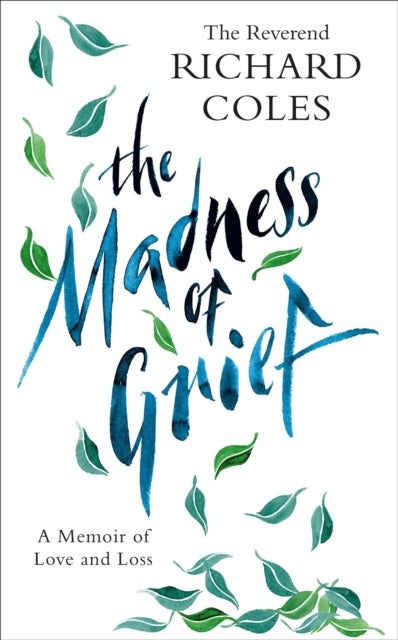 The Madness of Grief - A Memoir of Love and Loss