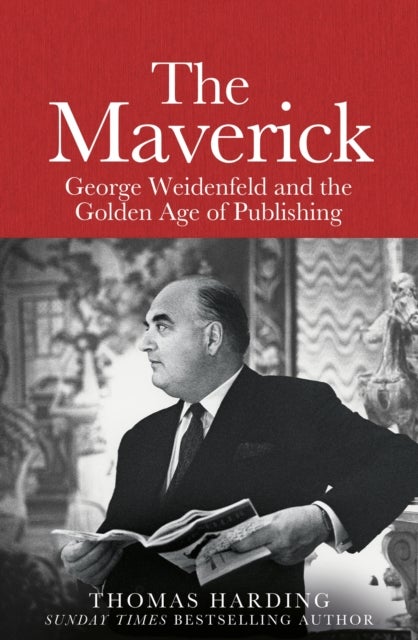 The Maverick - George Weidenfeld and the Golden Age of Publishing