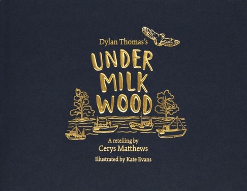 Cerys Matthews' Under Milk Wood - An Illustrated Retelling