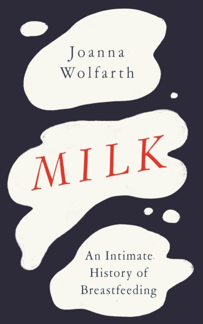 Milk - An Intimate History of Breastfeeding
