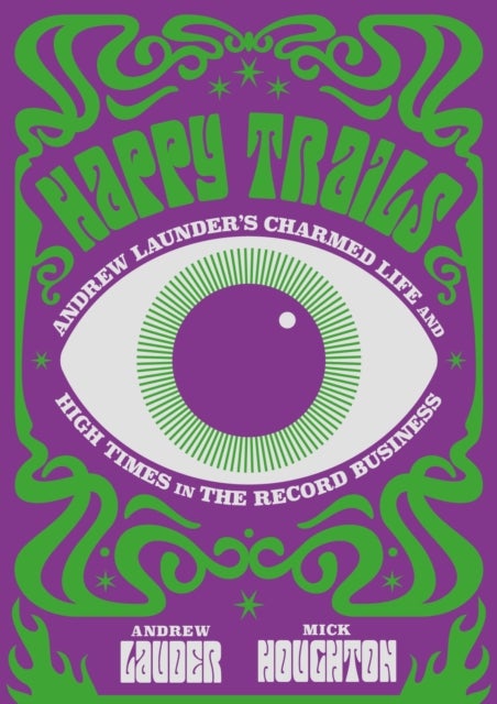 Happy Trails - Andrew Lauder's Charmed Life and High Times in the Record Business