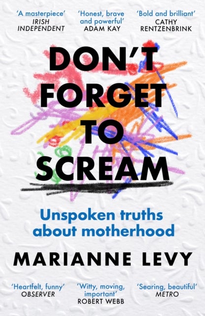 Don't Forget to Scream - Unspoken Truths About Motherhood