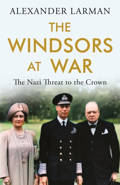 The Windsors at War - The Nazi Threat to the Crown