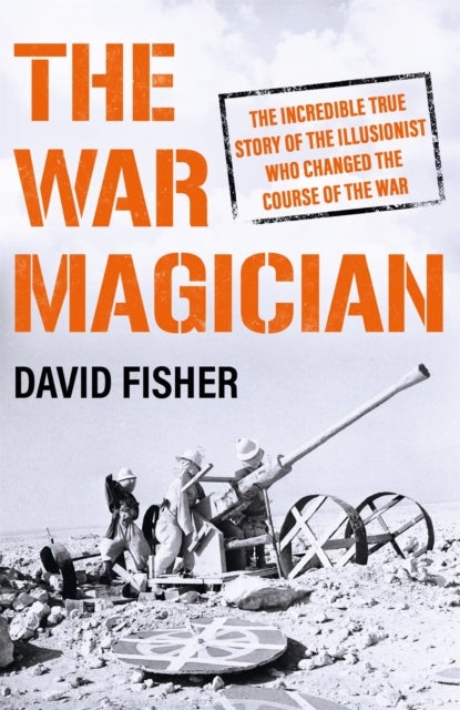 The War Magician - The man who conjured victory in the desert