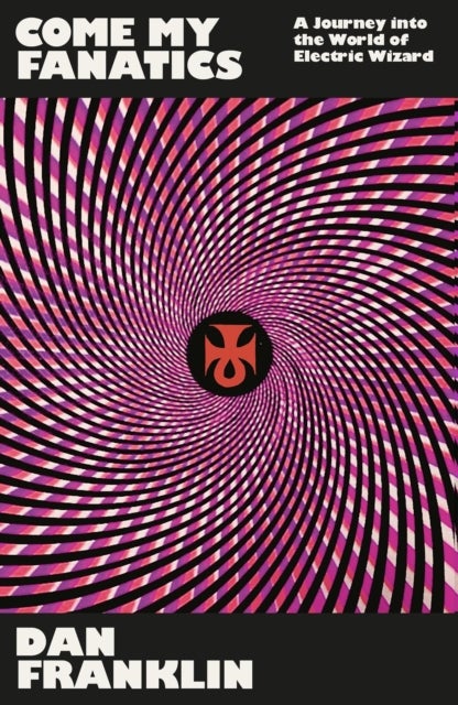 Come My Fanatics - A Journey into the World of Electric Wizard