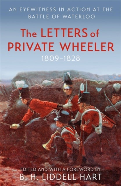 The Letters of Private Wheeler - An eyewitness in action at the Battle of Waterloo