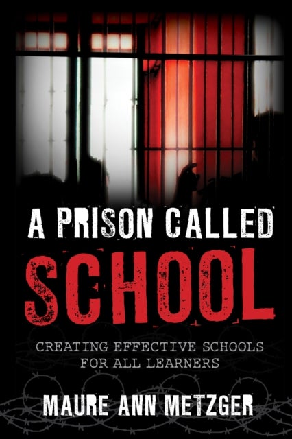 A Prison Called School - Creating Effective Schools for All Learners