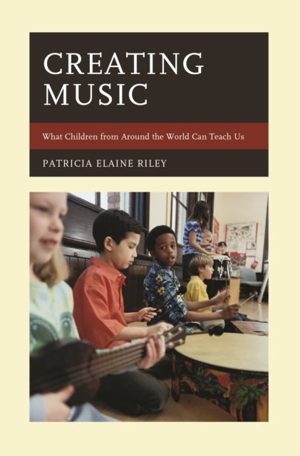 Creating Music - What Children from Around the World Can Teach Us