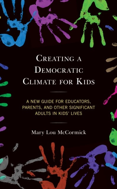 Creating a Democratic Climate for Kids - A New Guide for Educators, Parents, and Other Significant Adults in Kids' Lives