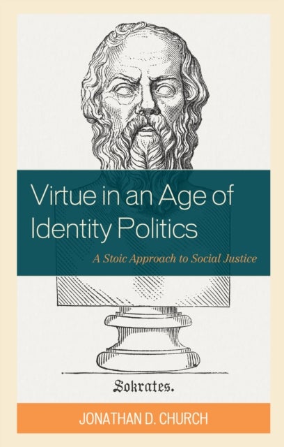Virtue in an Age of Identity Politics - A Stoic Approach to Social Justice