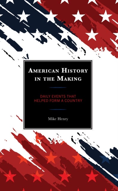 American History in the Making - Daily Events That Helped Form a Country