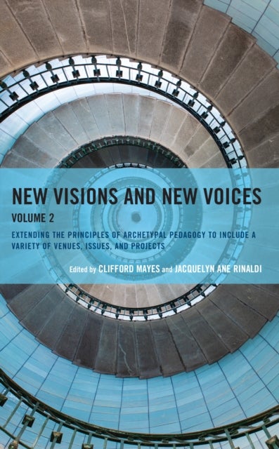 New Visions and New Voices - Extending the Principles of Archetypal Pedagogy to Include a Variety of Venues, Issues, and Projects