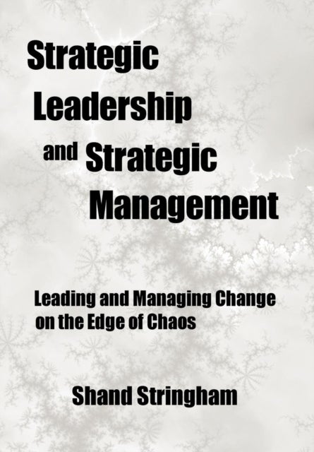 Strategic Leadership and Strategic Management - Leading and Managing Change on the Edge of Chaos