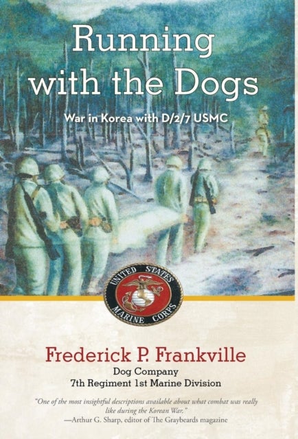 Running with the Dogs - War in Korea with D/2/7, USMC
