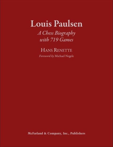 Louis Paulsen - A Chess Biography with 719 Games