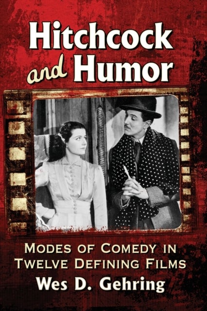Hitchcock and Humor - Modes of Comedy in Twelve Defining Films