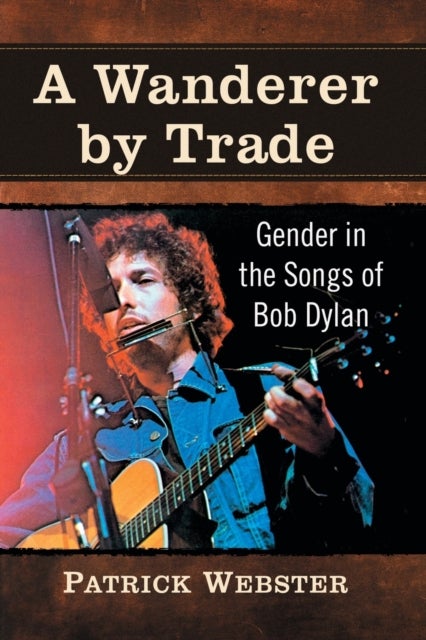 A Wanderer by Trade - Gender in the Songs of Bob Dylan