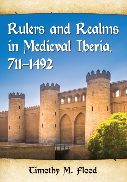 Bilde av Rulers And Realms In Medieval Iberia, 711-1492 Av Timothy M. Flood