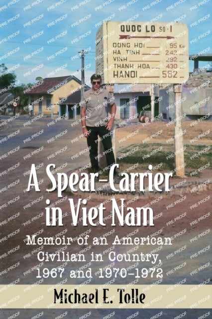 A Spear-Carrier in Viet Nam - Memoir of an American Civilian in Country, 1967 and 1970¿1972