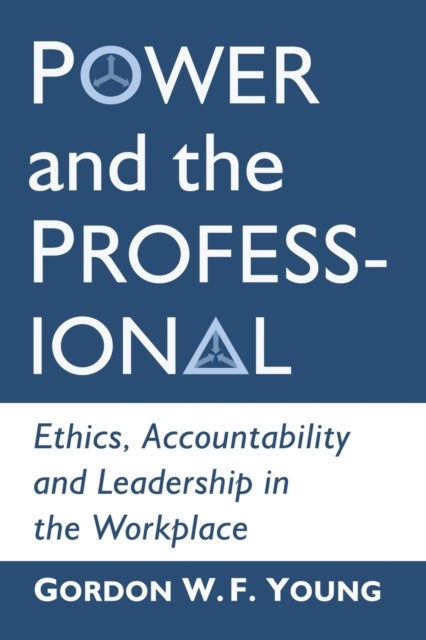Power and the Professional - Ethics, Accountability and Leadership in the Workplace