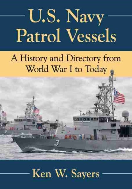 U.S. Navy Patrol Vessels - A History and Directory from World War I to Today
